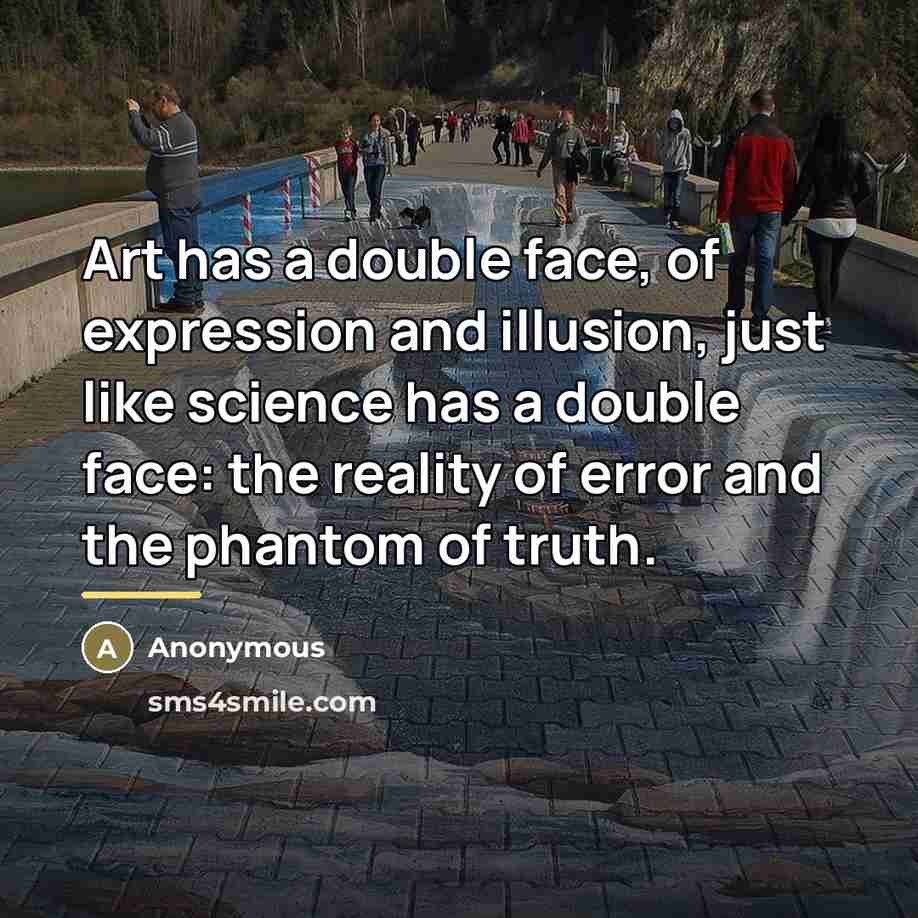 “Art has a double face, of expression and illusion, just…” quote by Anonymous