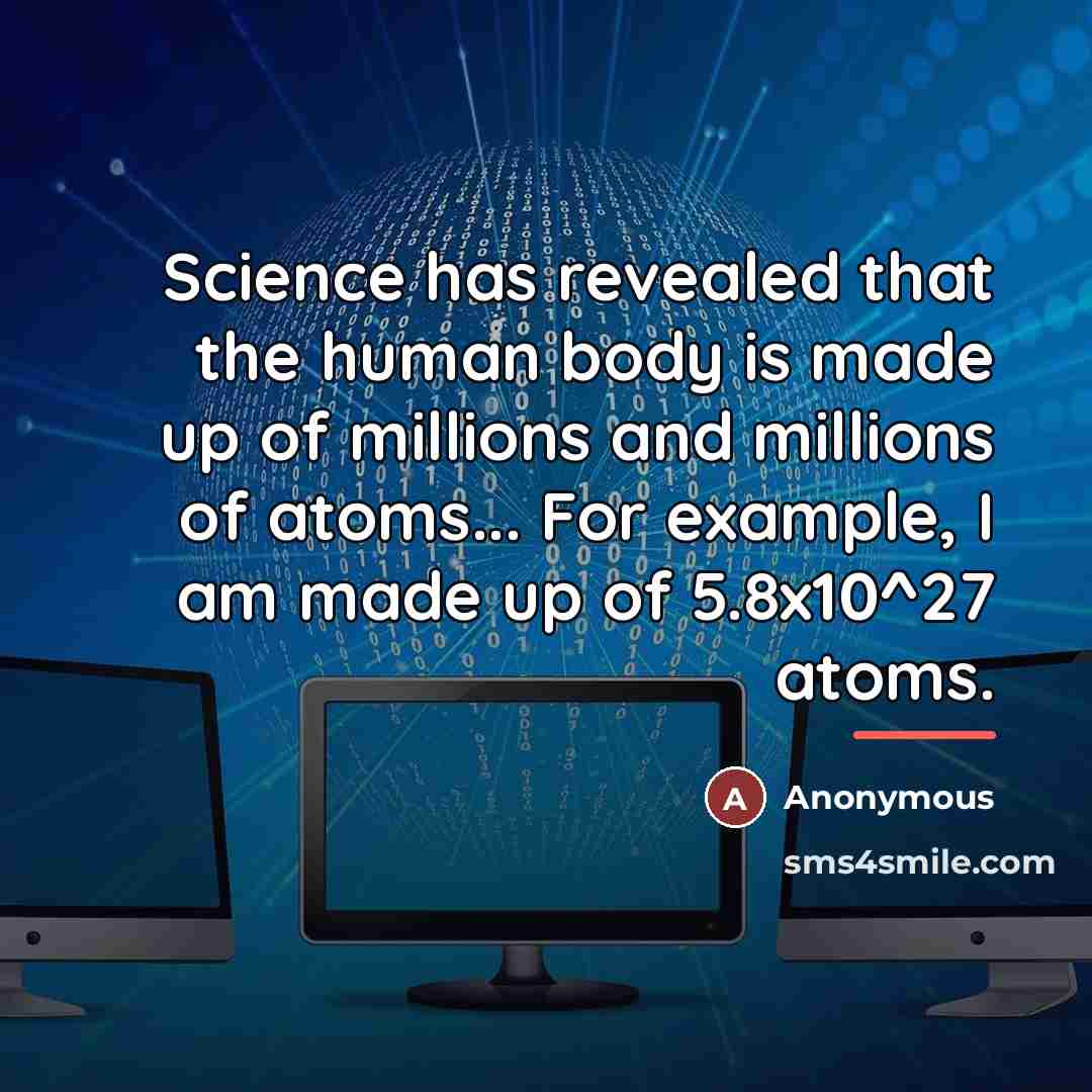 “Science has revealed that the human body is made up…” quote by Anonymous