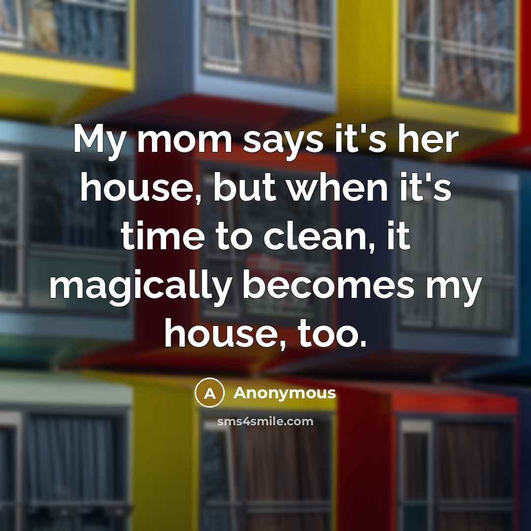 “My mom says it's her house, but when it's time…” quote by Anonymous