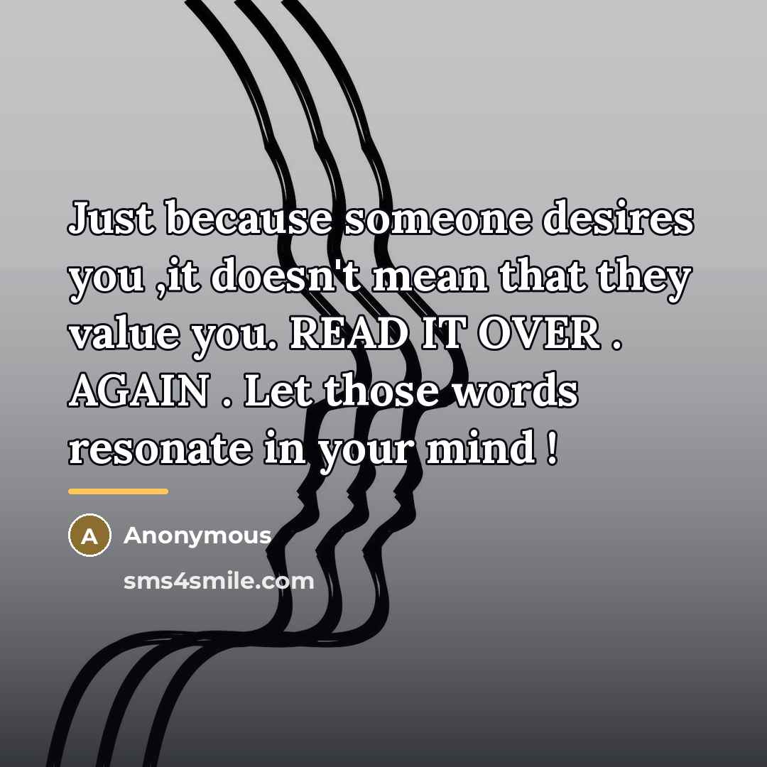 “Just because someone desires you ,it doesn't mean that they…” quote by Anonymous