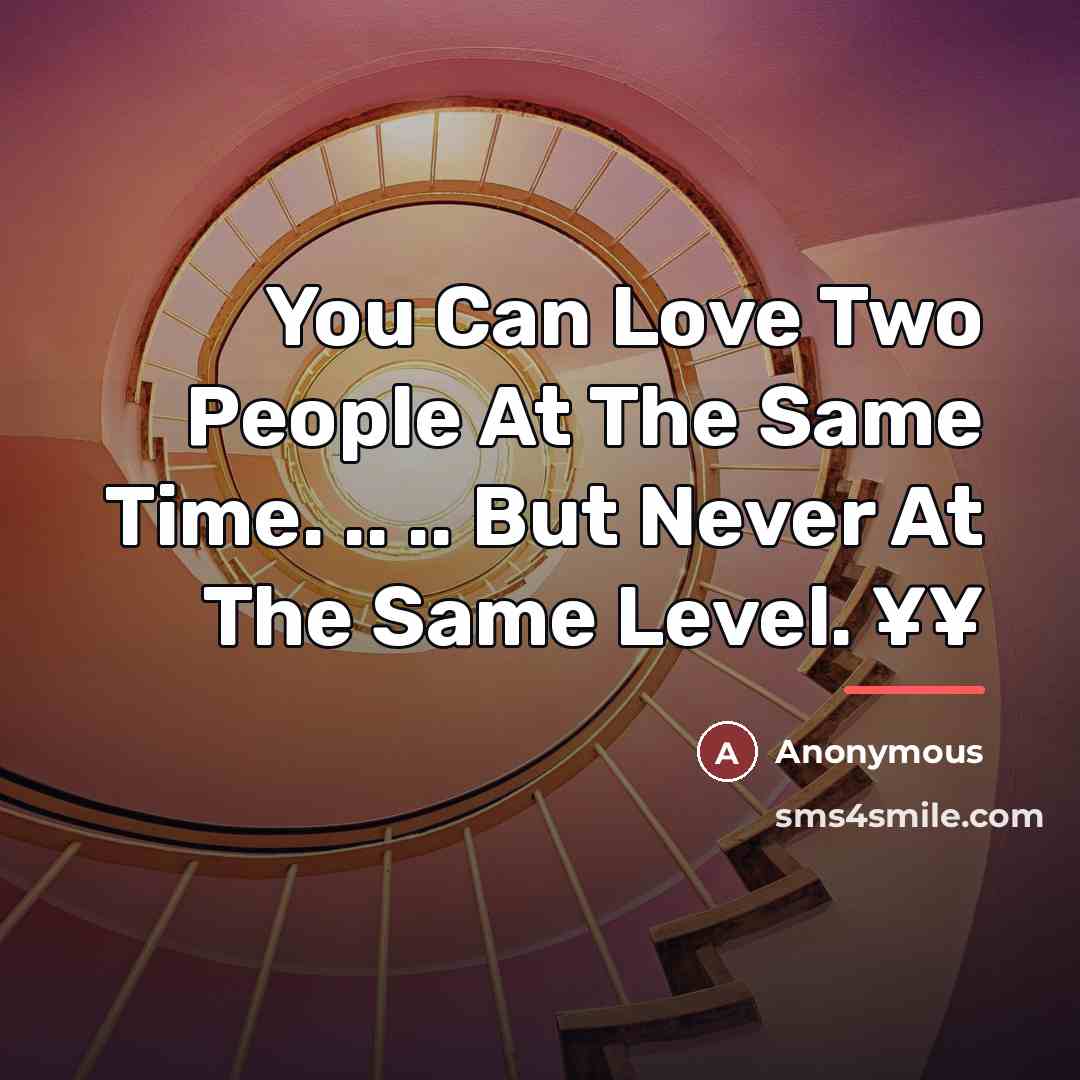 “You Can Love Two People At The Same Time. ..…” quote by Anonymous