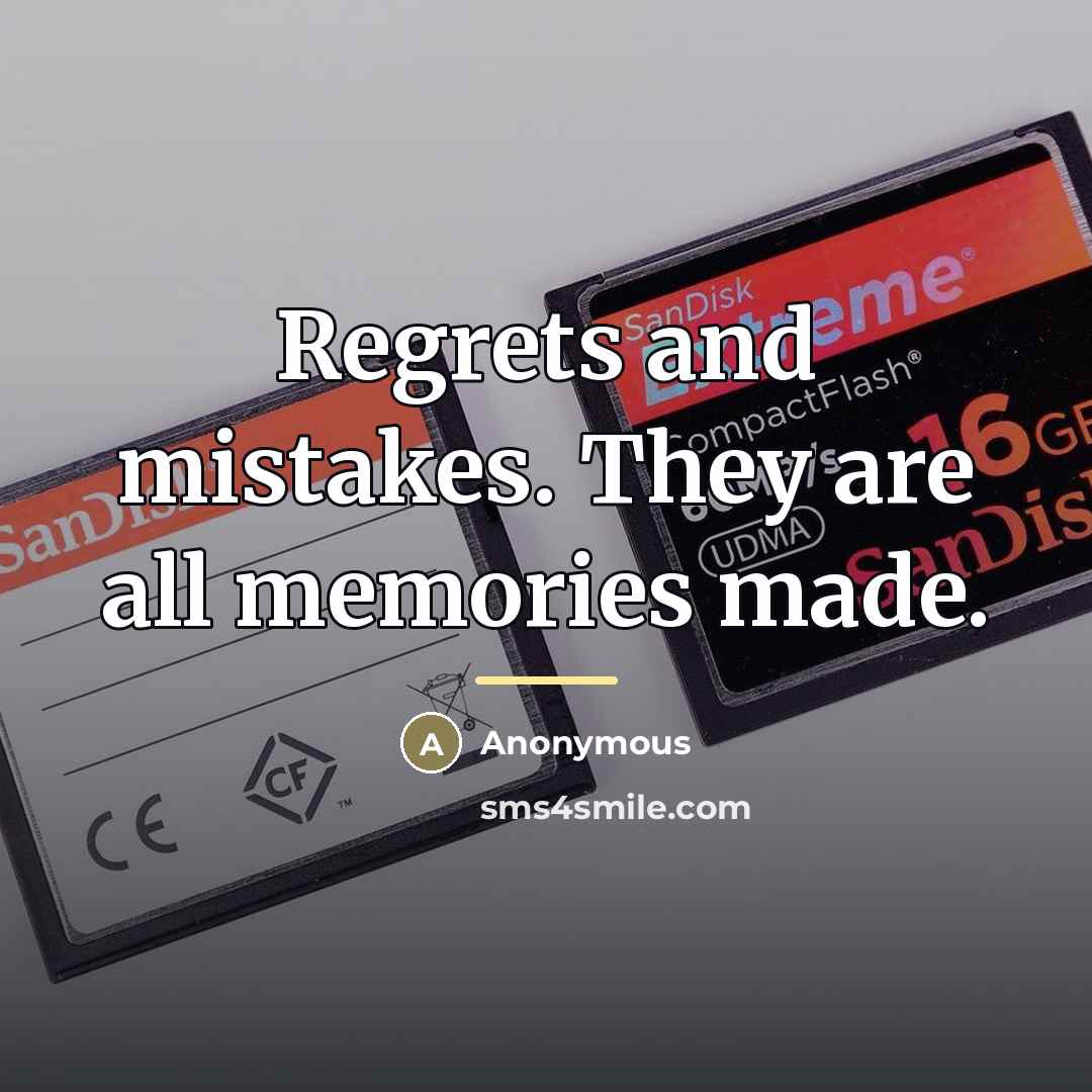 “Regrets and mistakes. They are all memories made.…” quote by Anonymous
