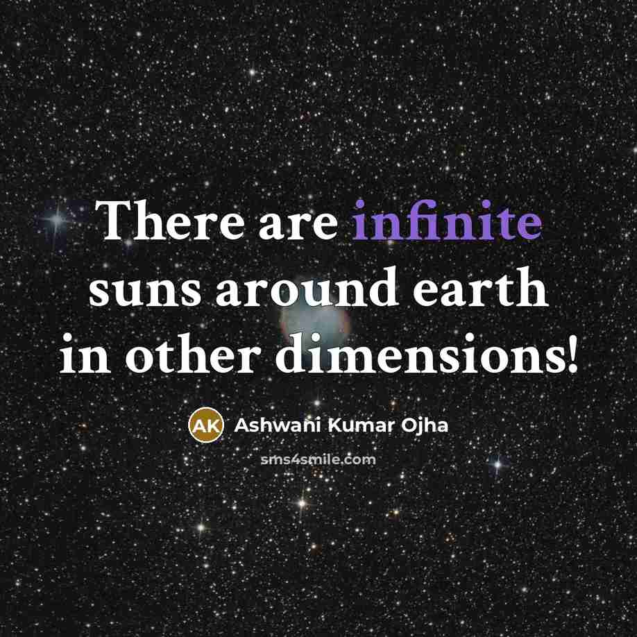 “There are infinite suns around earth in other dimensions!…” quote by Ashwani Kumar Ojha
