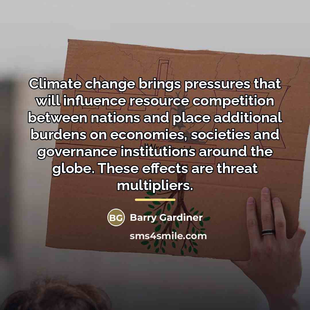 “Climate change brings pressures that will influence resource competition between…” quote by Barry Gardiner