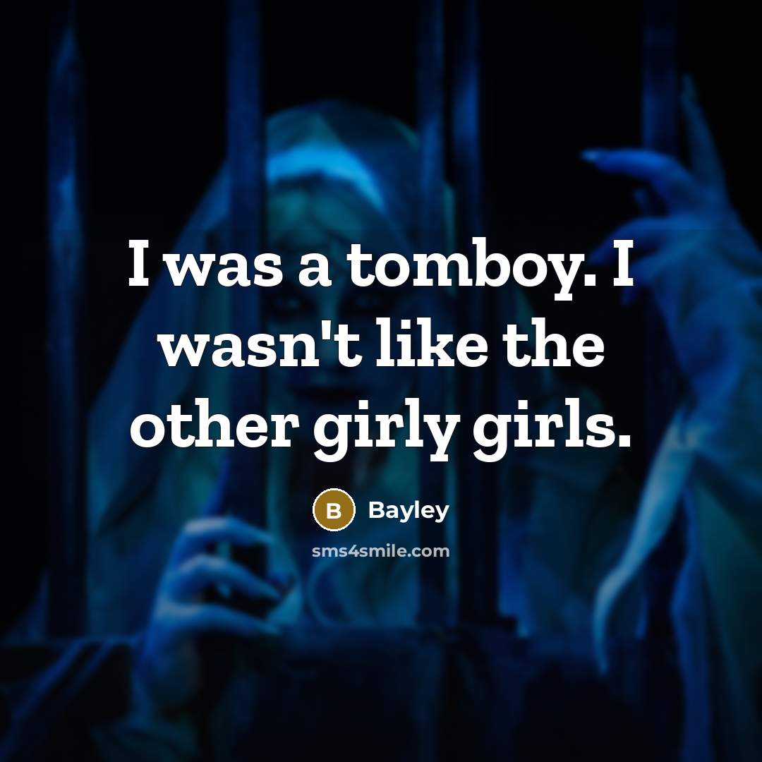 “I was a tomboy. I wasn't like the other girly…” quote by Bayley