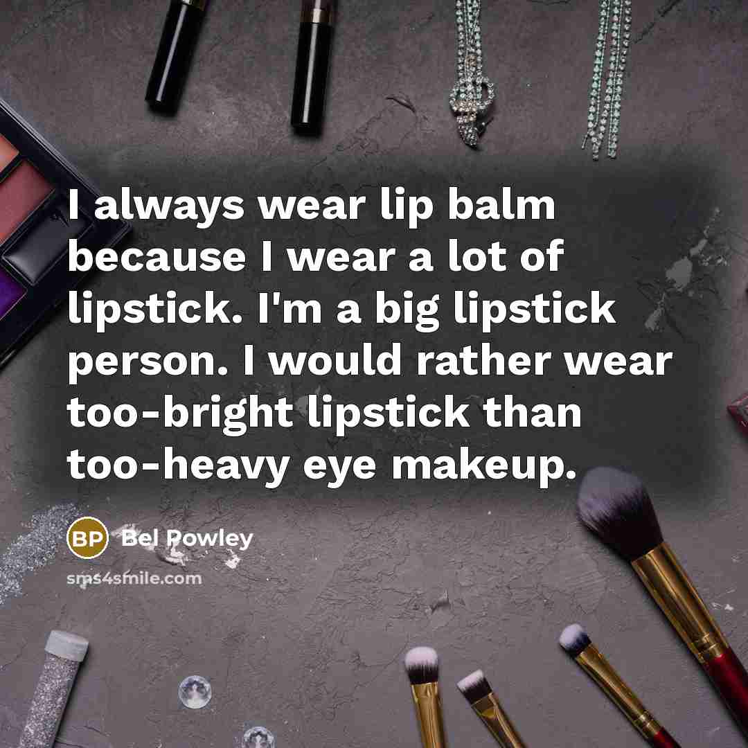 “I always wear lip balm because I wear a lot…” quote by Bel Powley