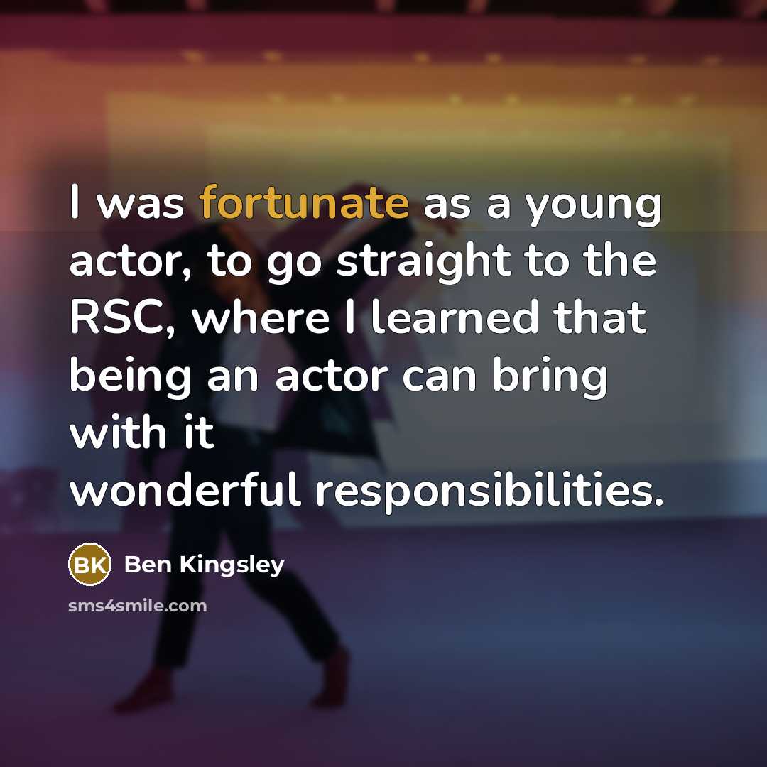 “I was fortunate as a young actor, to go straight…” quote by Ben Kingsley