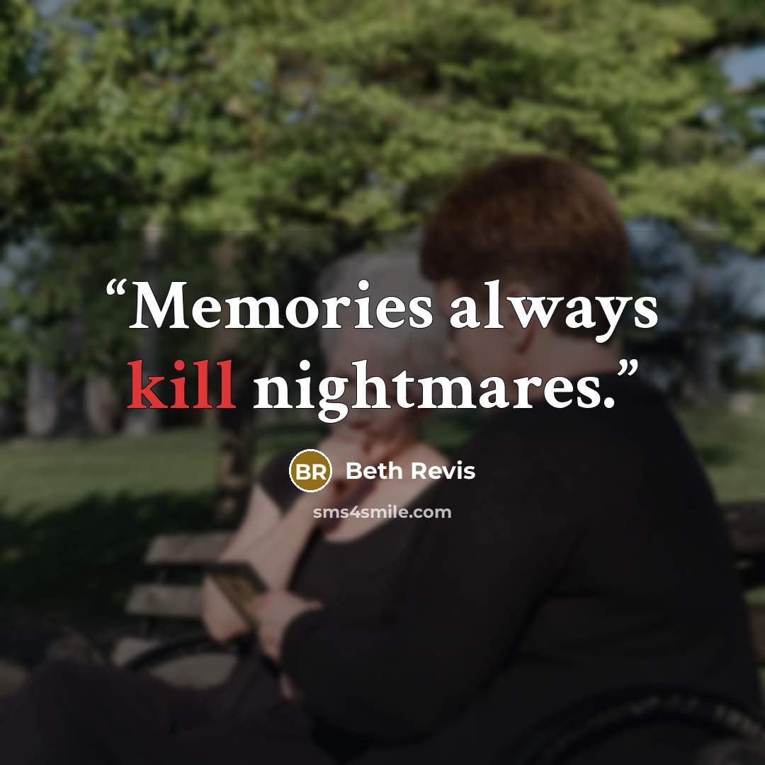 “Memories always kill nightmares.” quote by Beth Revis
