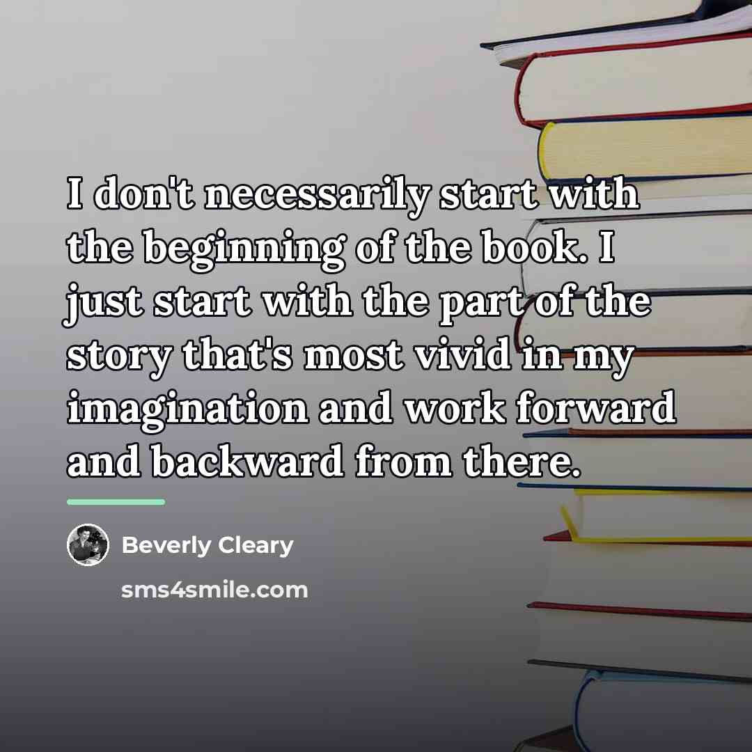 “I don't necessarily start with the beginning of the book.…” quote by Beverly Cleary