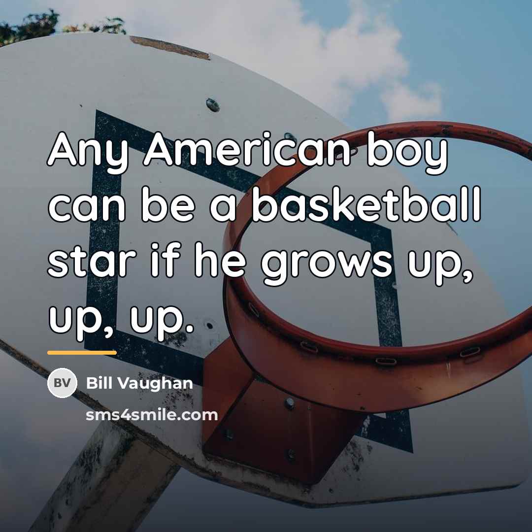 “Any American boy can be a basketball star if he…” quote by Bill Vaughan