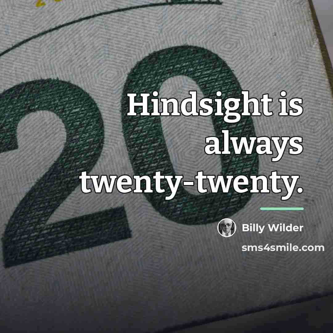 “Hindsight is always twenty-twenty.…” quote by Billy Wilder