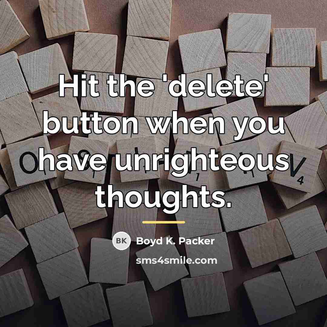 “Hit the 'delete' button when you have unrighteous thoughts.…” quote by Boyd K. Packer