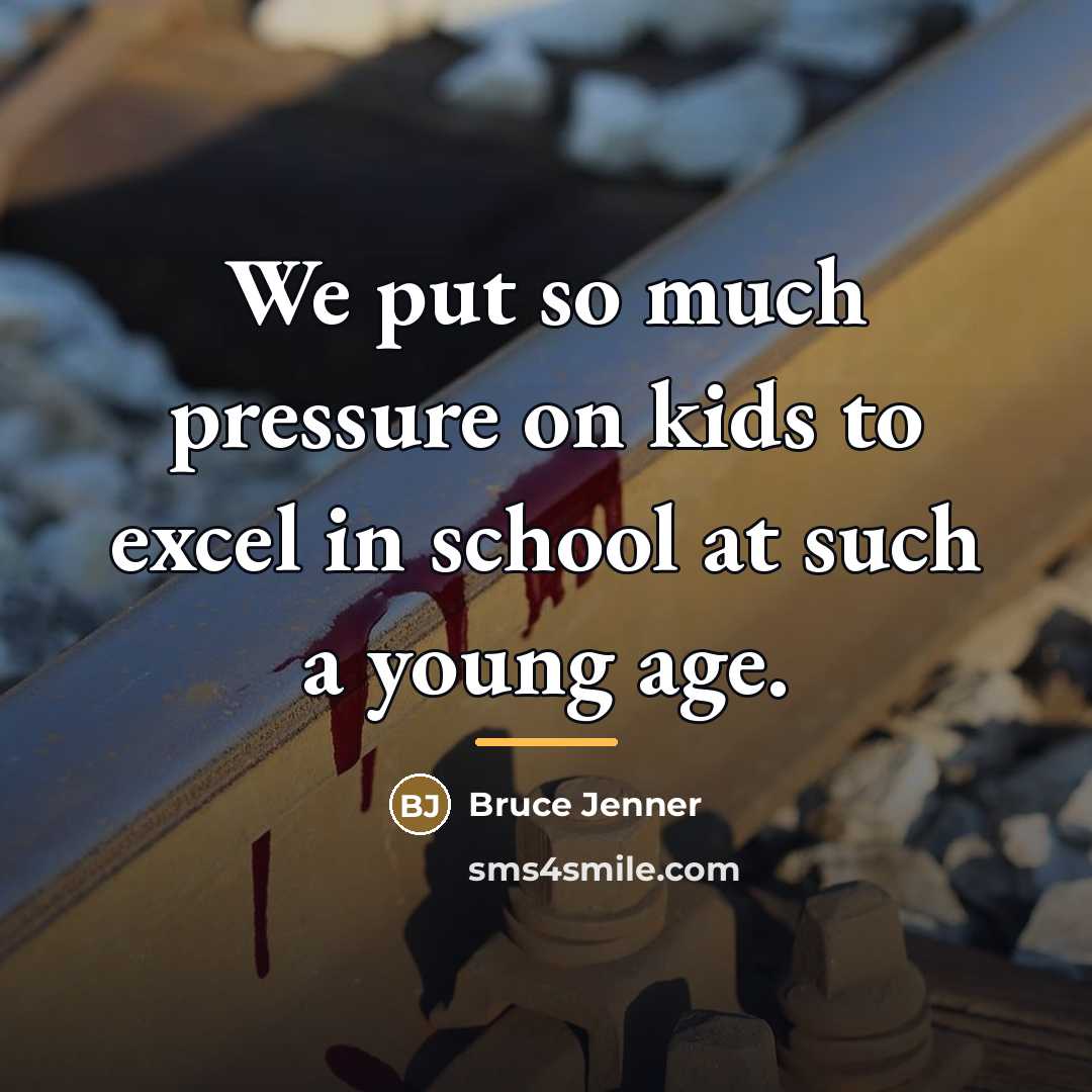 “We put so much pressure on kids to excel in…” quote by Bruce Jenner