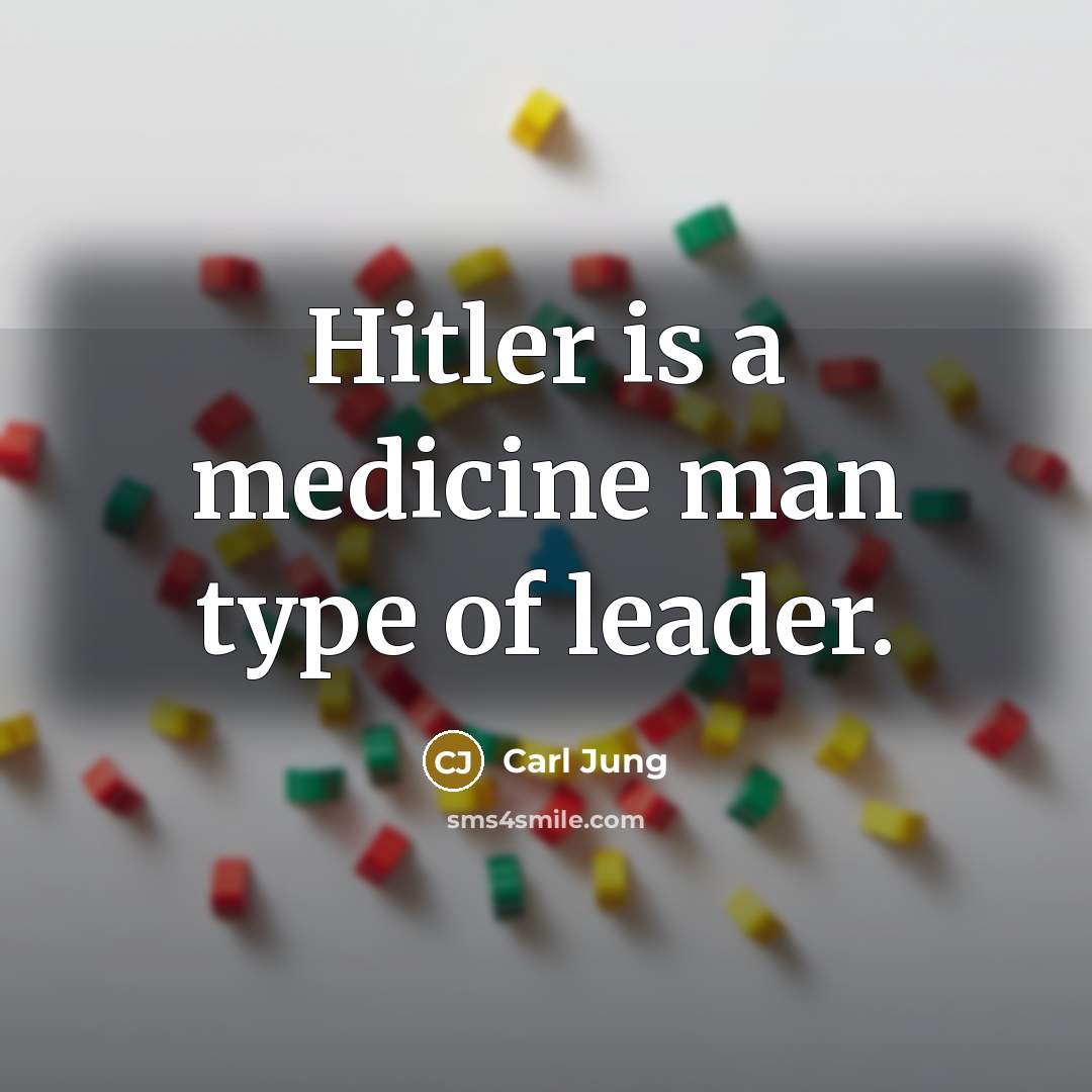 “Hitler is a medicine man type of leader.…” quote by Carl Jung