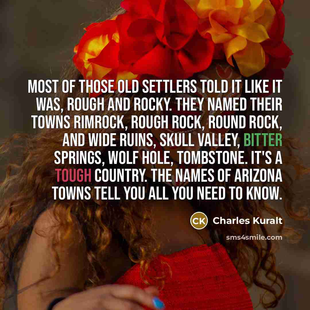 “Most of those old settlers told it like it was,…” quote by Charles Kuralt