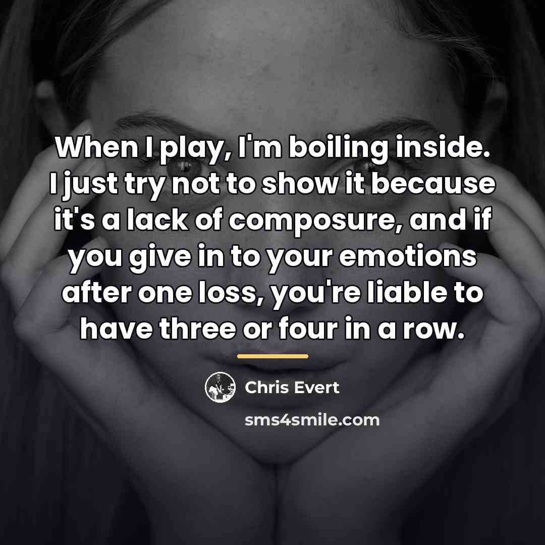 “When I play, I'm boiling inside. I just try not…” quote by Chris Evert