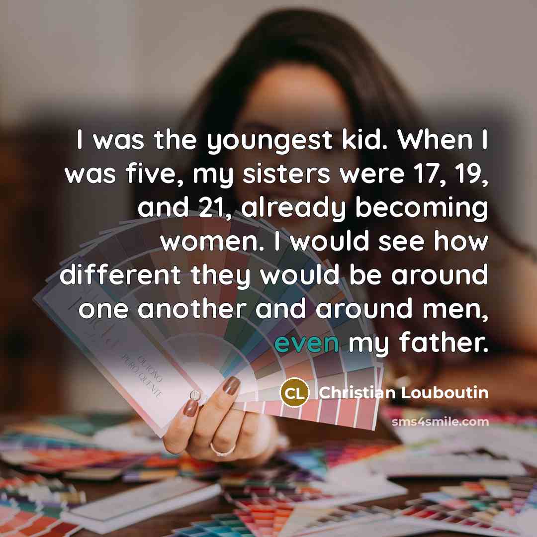 “I was the youngest kid. When I was five, my…” quote by Christian Louboutin