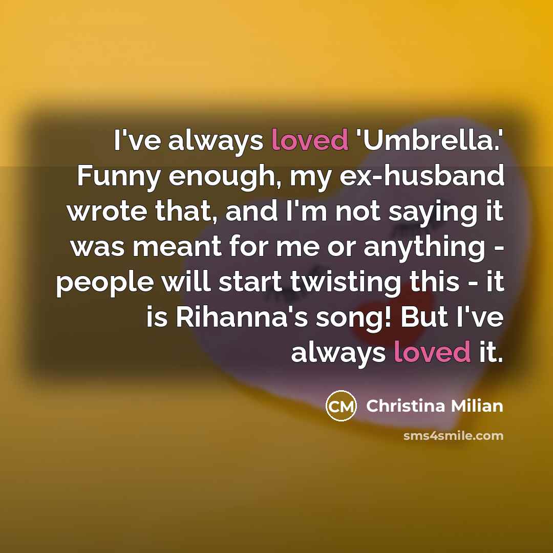 “I've always loved 'Umbrella.' Funny enough, my ex-husband wrote that,…” quote by Christina Milian