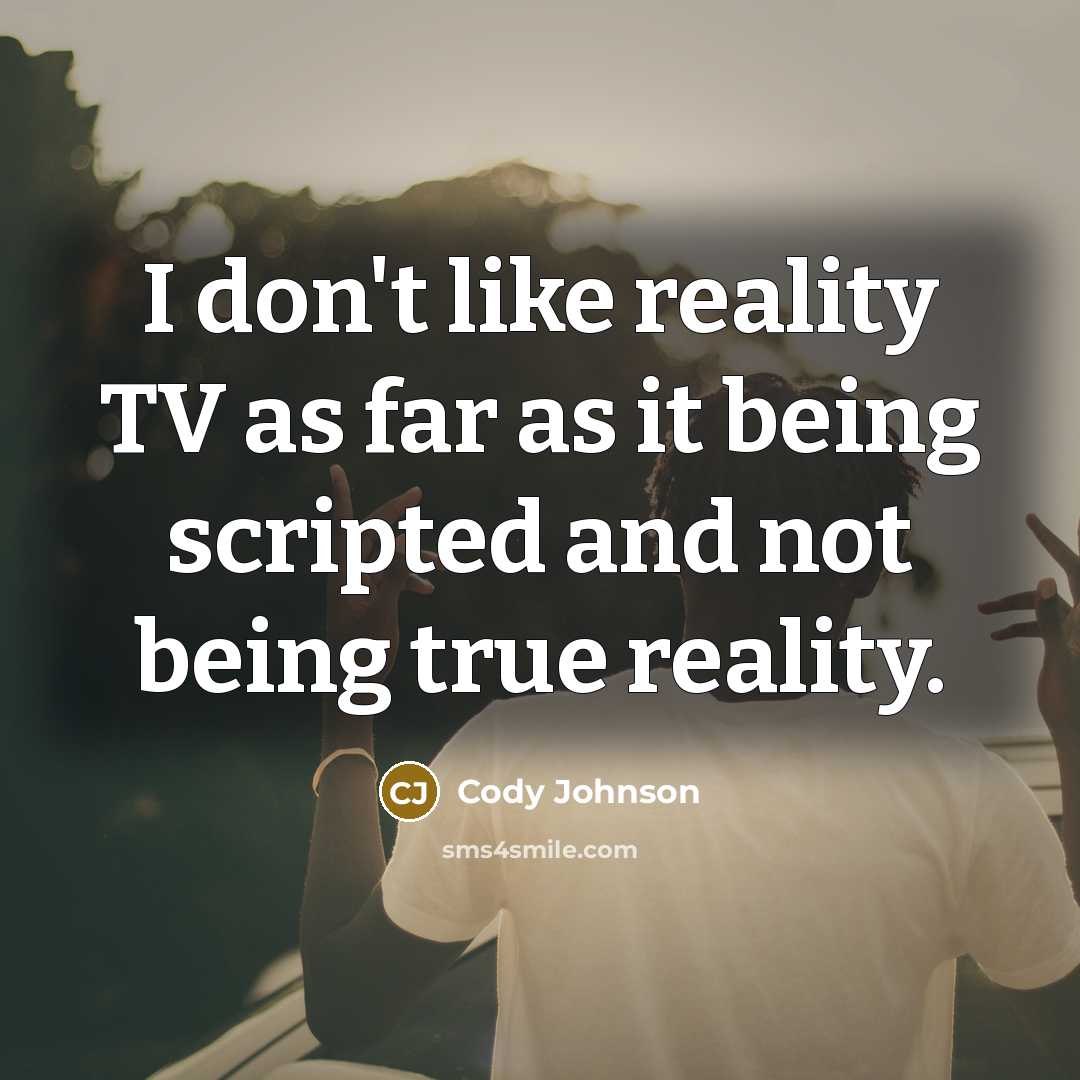 “I don't like reality TV as far as it being…” quote by Cody Johnson