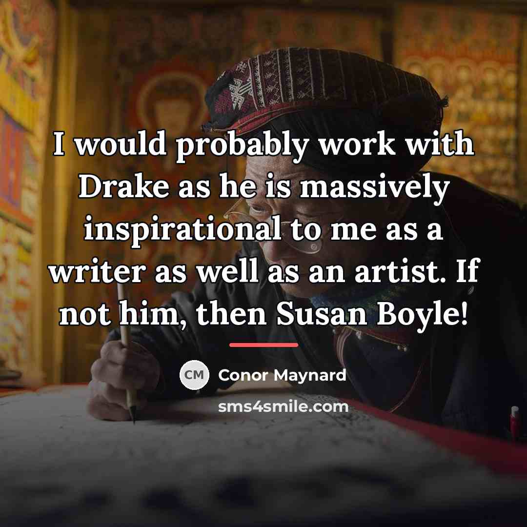 “I would probably work with Drake as he is massively…” quote by Conor Maynard