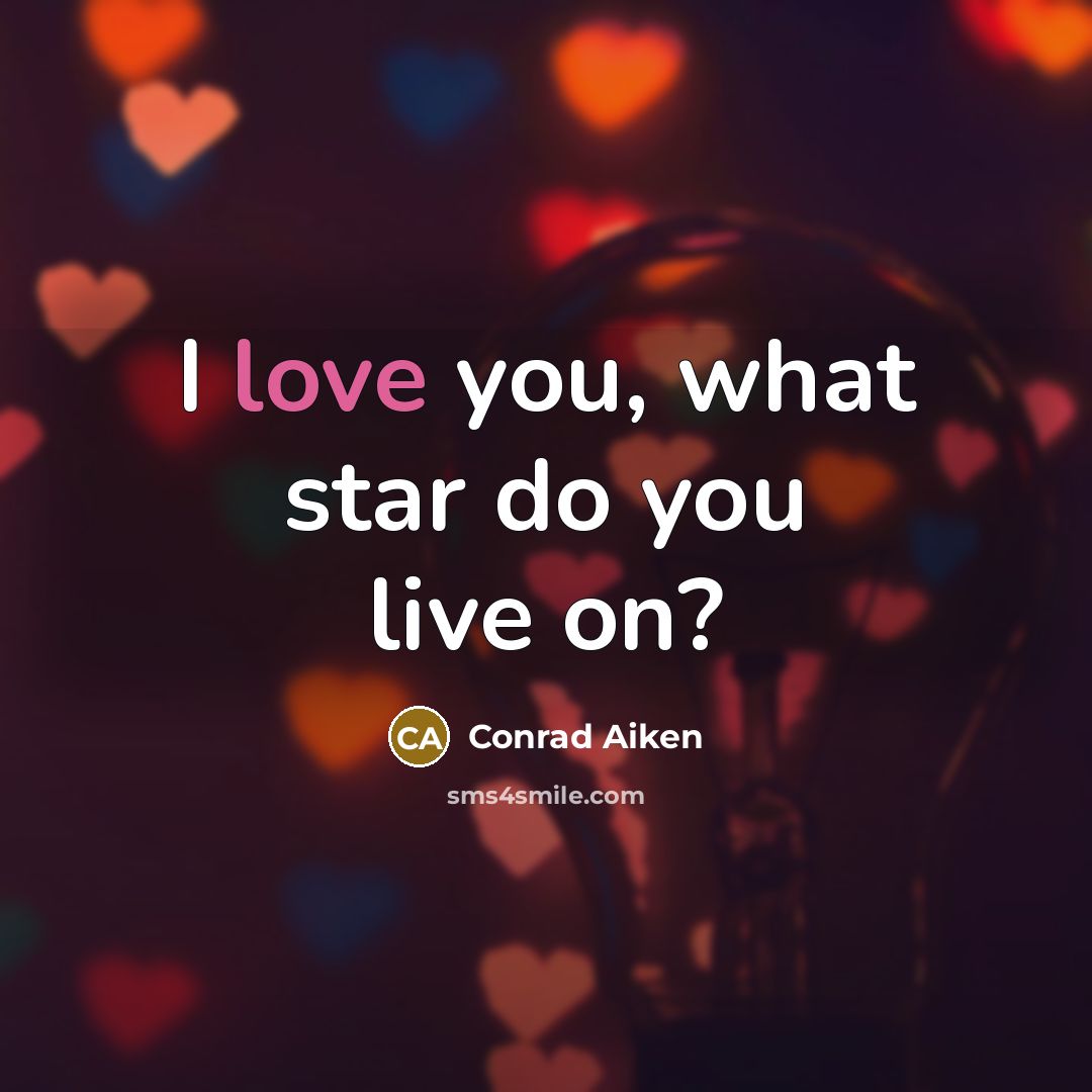 “I love you, what star do you live on?…” quote by Conrad Aiken