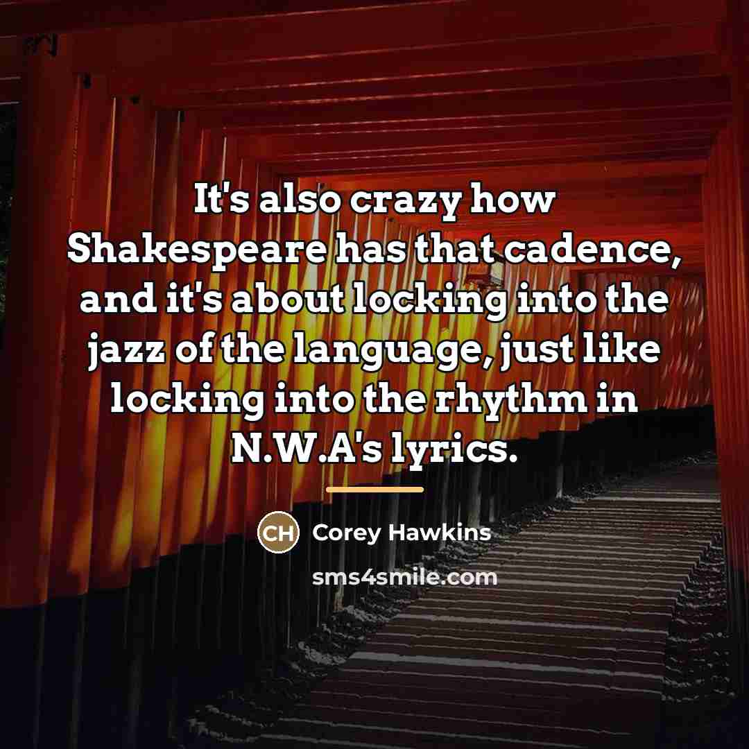 “It's also crazy how Shakespeare has that cadence, and it's…” quote by Corey Hawkins