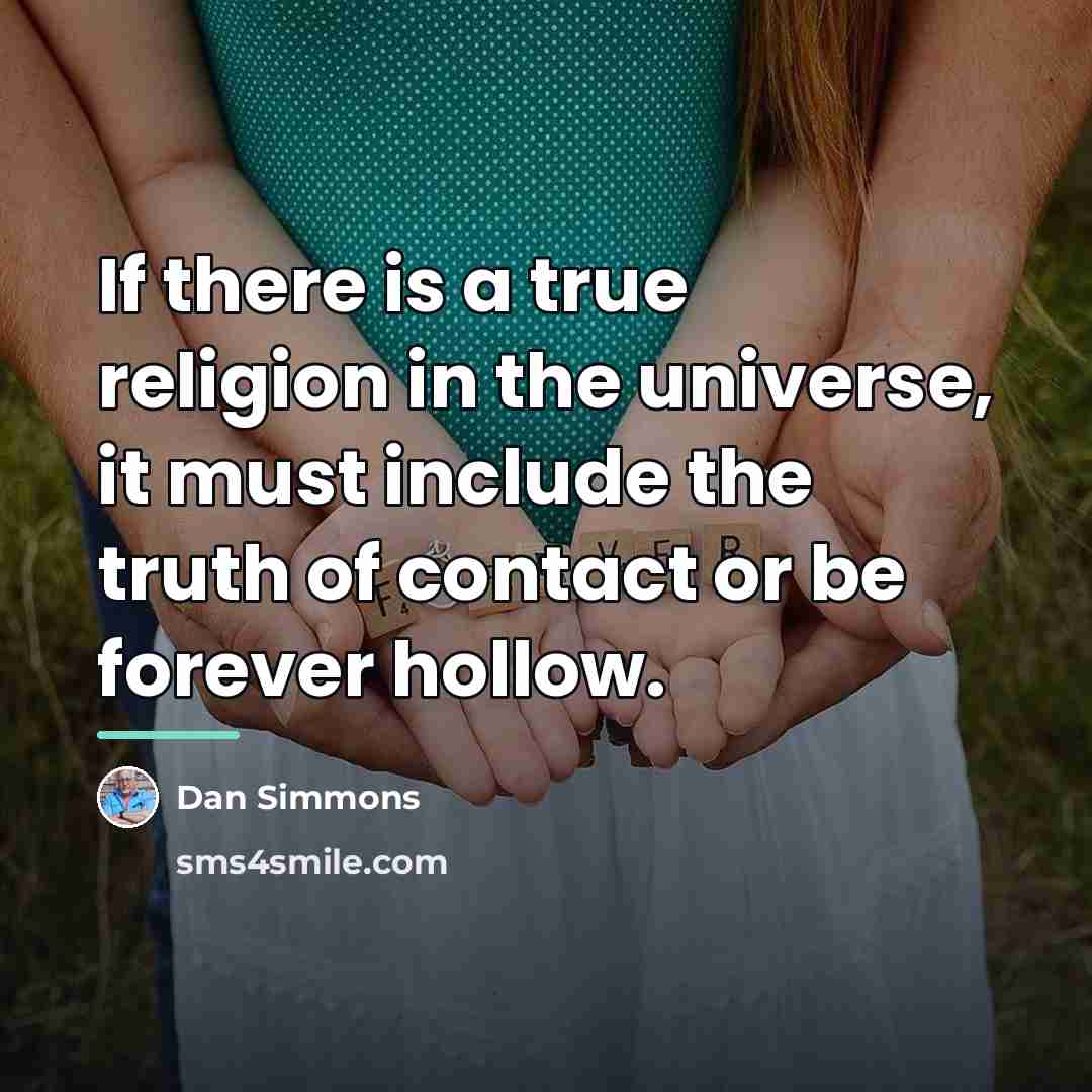 “If there is a true religion in the universe, it…” quote by Dan Simmons
