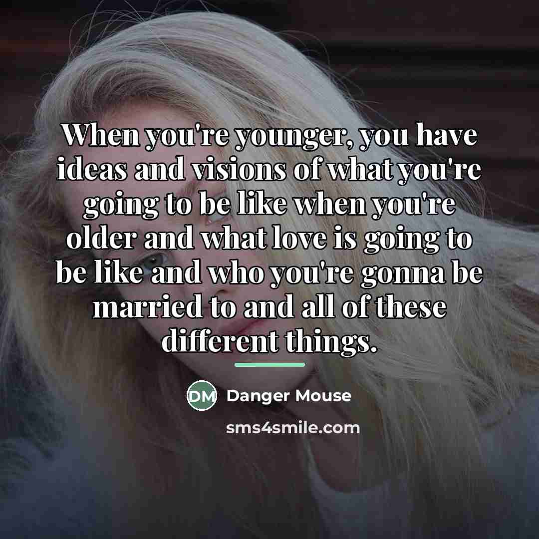 “When you're younger, you have ideas and visions of what…” quote by Danger Mouse
