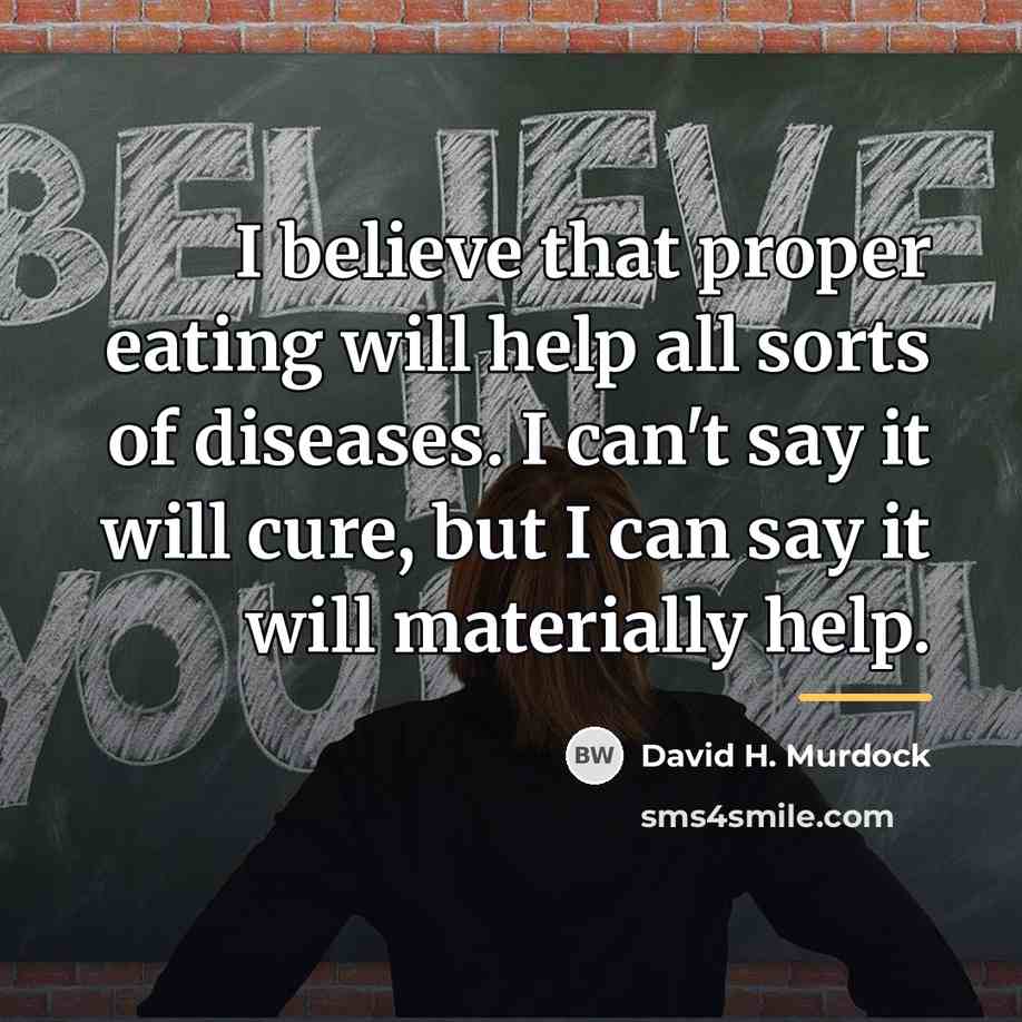 “I believe that proper eating will help all sorts of…” quote by David H. Murdock