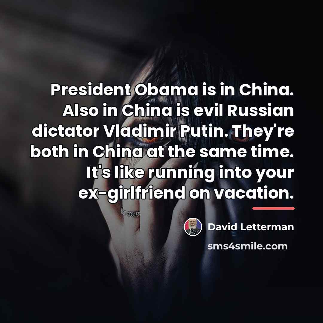 “President Obama is in China. Also in China is evil…” quote by David Letterman