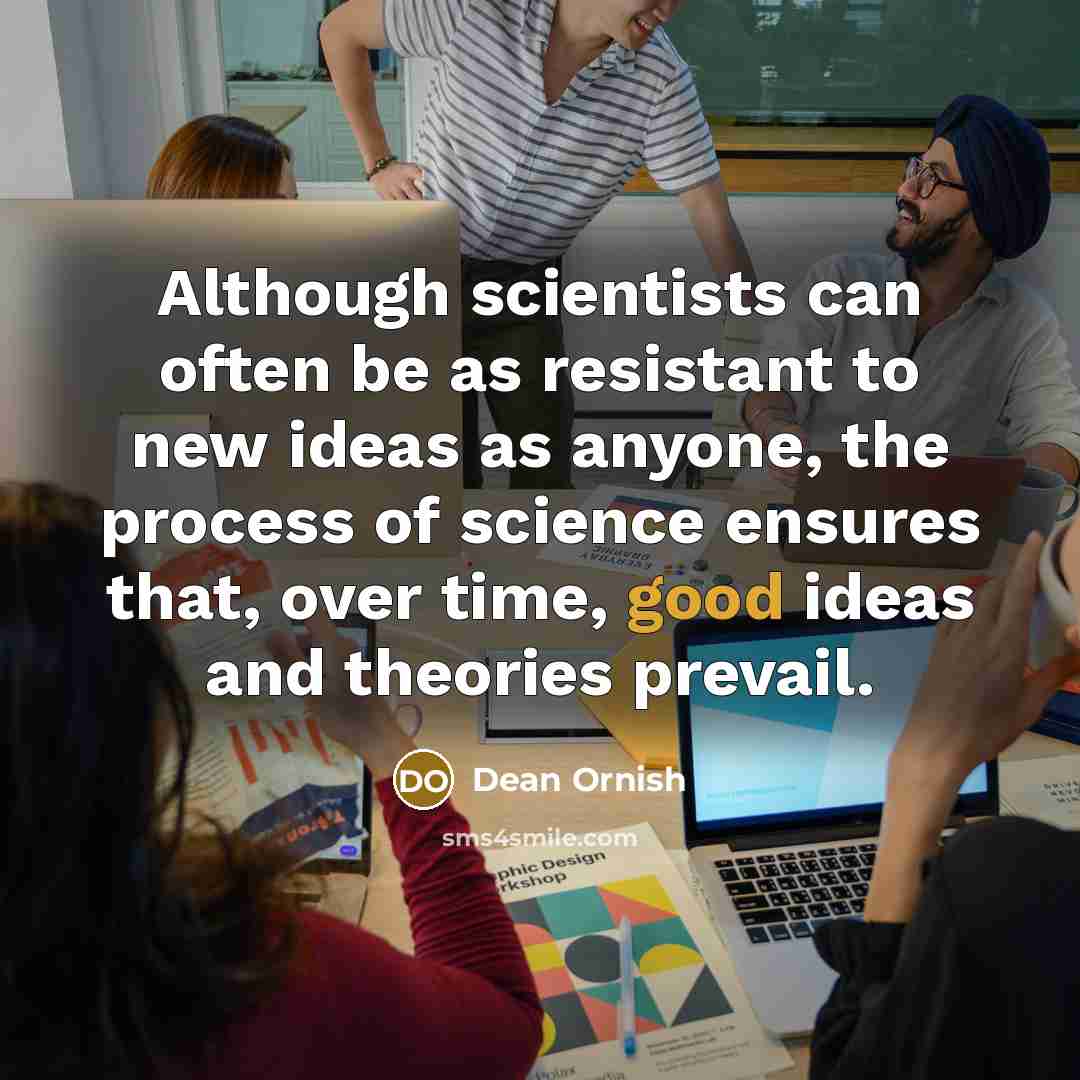 “Although scientists can often be as resistant to new ideas…” quote by Dean Ornish