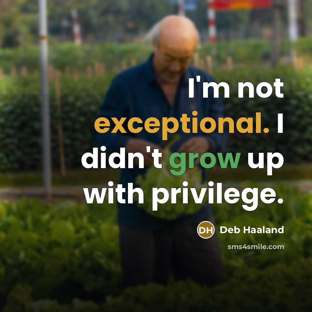 “I'm not exceptional. I didn't grow up with privilege.” quote by Deb Haaland