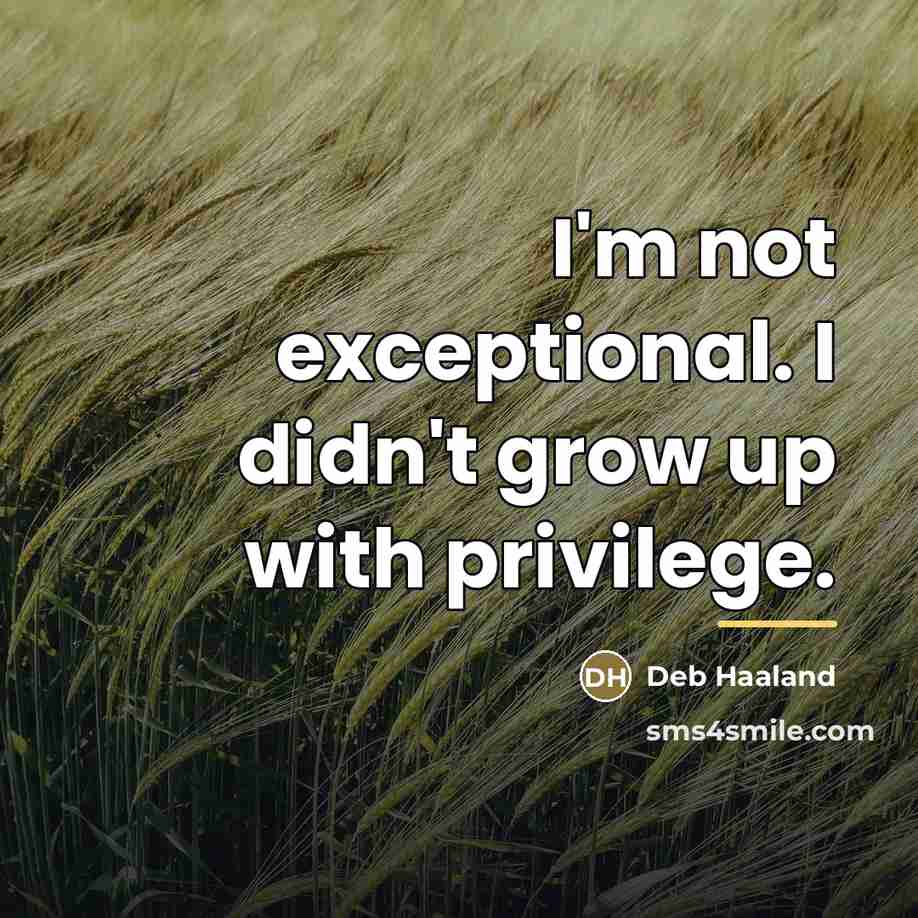 “I'm not exceptional. I didn't grow up with privilege.…” quote by Deb Haaland