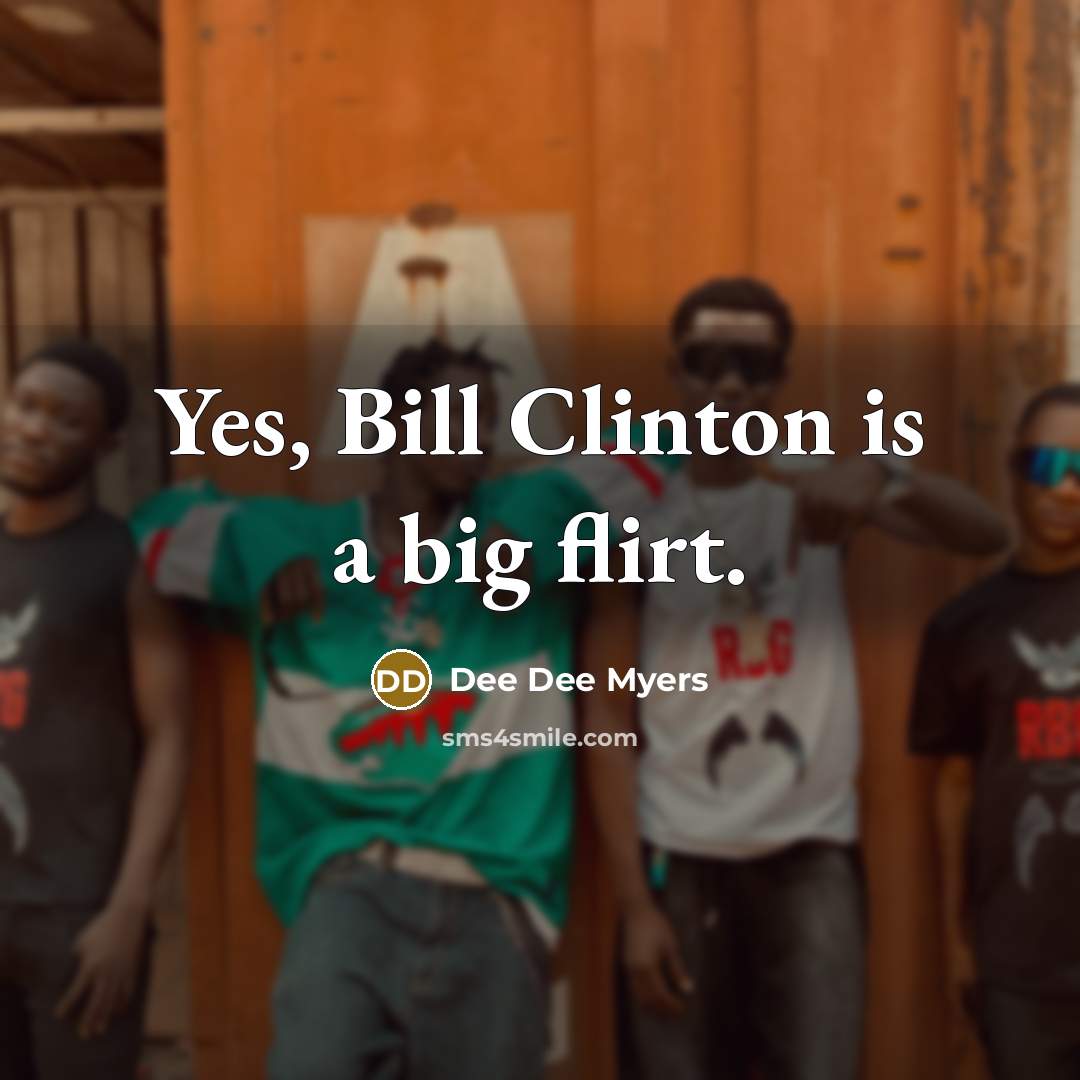 “Yes, Bill Clinton is a big flirt.…” quote by Dee Dee Myers