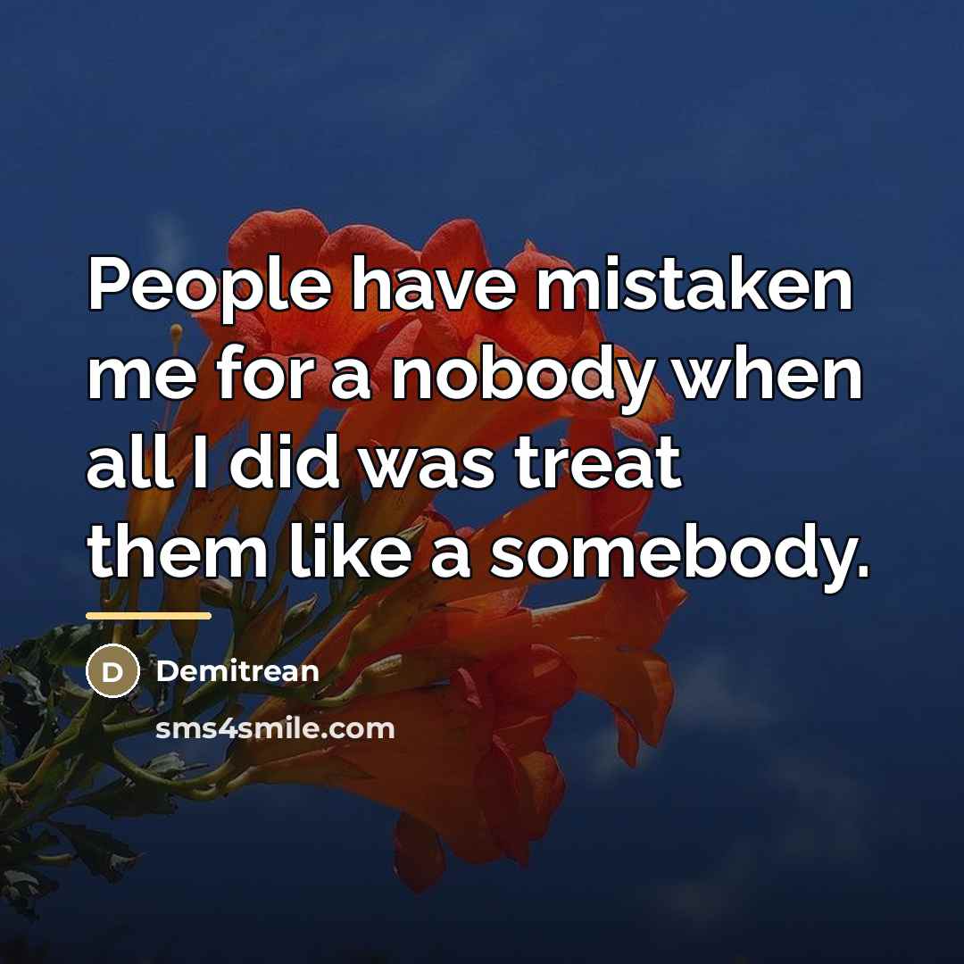 “People have mistaken me for a nobody when all I…” quote by Demitrean