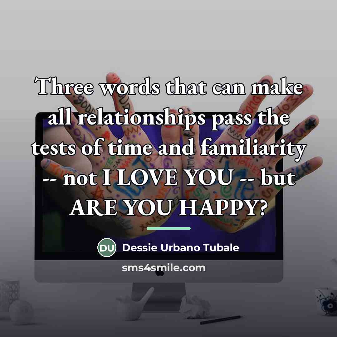 “Three words that can make all relationships pass the tests…” quote by Dessie Urbano Tubale