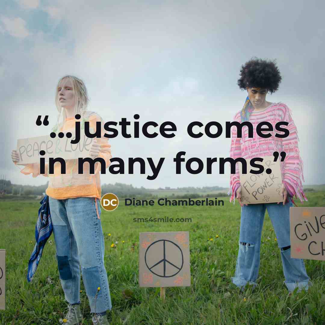 “...justice comes in many forms.” quote by Diane Chamberlain