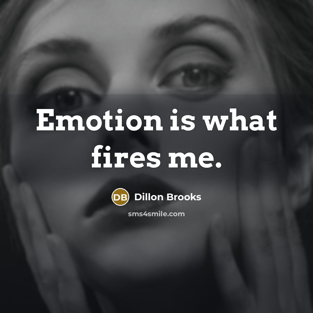 “Emotion is what fires me.…” quote by Dillon Brooks