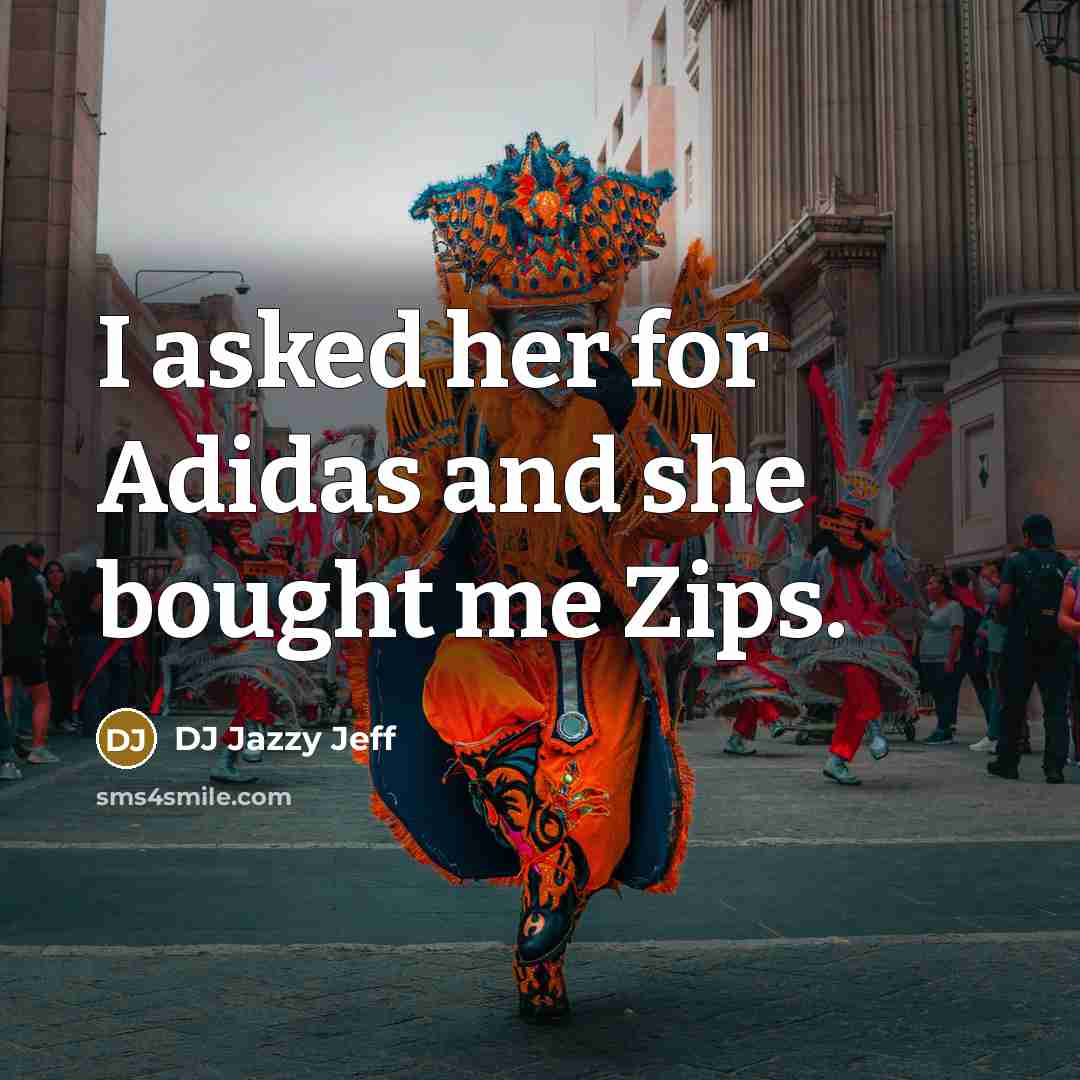 “I asked her for Adidas and she bought me Zips.…” quote by DJ Jazzy Jeff