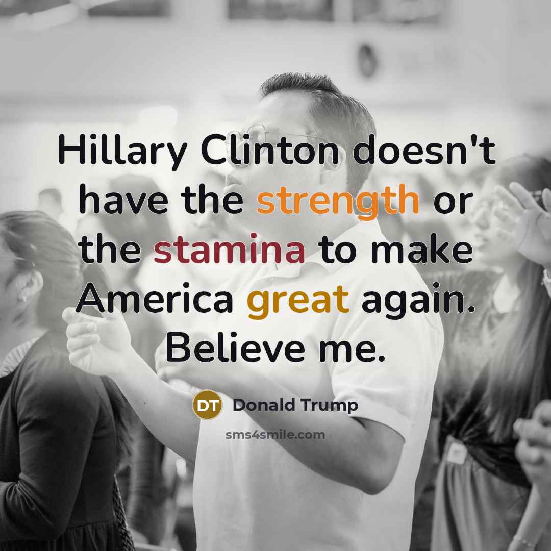 “Hillary Clinton doesn't have the strength or the stamina to…” quote by Donald Trump