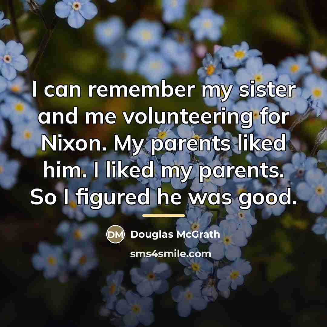 “I can remember my sister and me volunteering for Nixon.…” quote by Douglas McGrath
