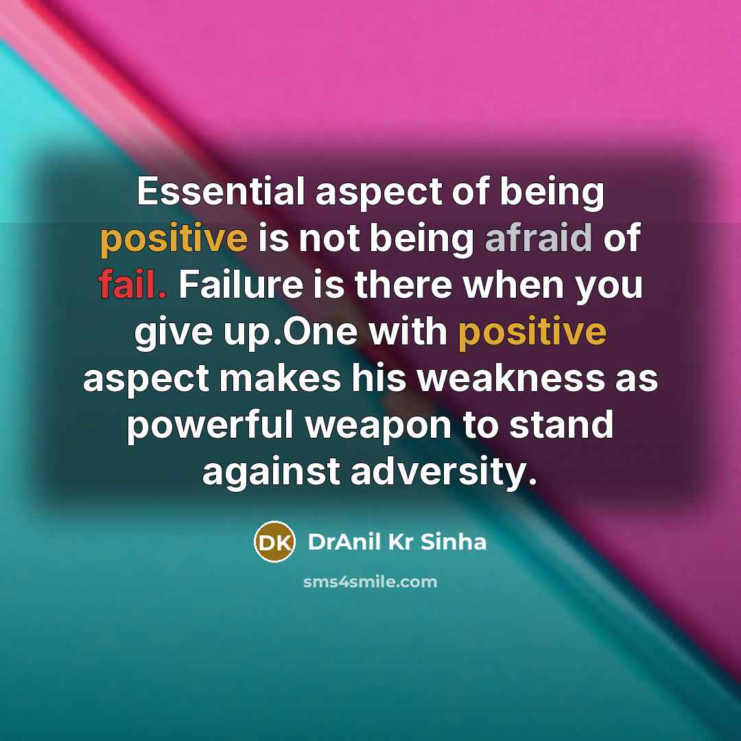 “Essential aspect of being positive is not being afraid of…” quote by DrAnil Kr Sinha