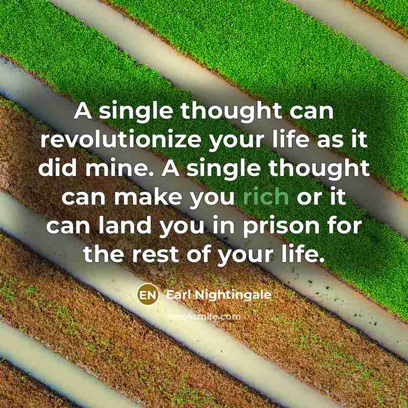 “A single thought can revolutionize your life as it did…” quote by Earl Nightingale
