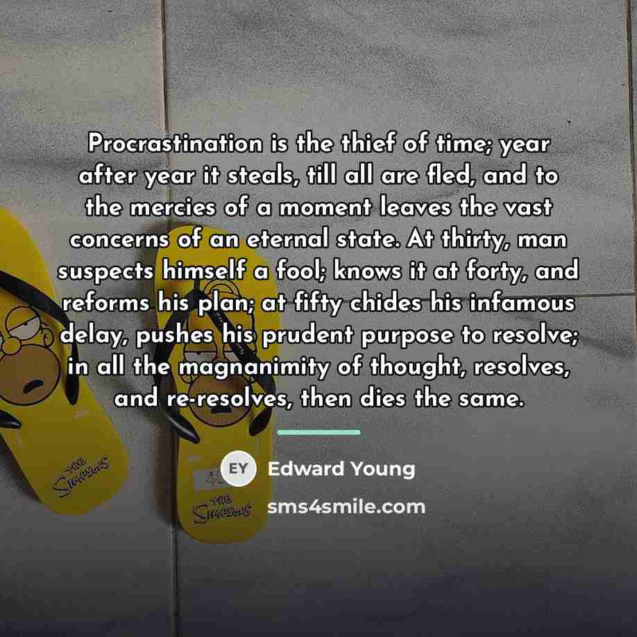 “Procrastination is the thief of time; year after year it…” quote by Edward Young