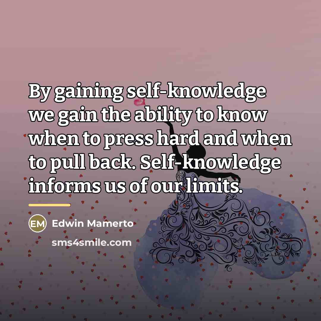 “By gaining self-knowledge we gain the ability to know when…” quote by Edwin Mamerto