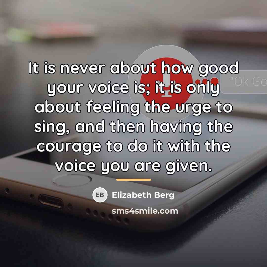 “It is never about how good your voice is; it…” quote by Elizabeth Berg