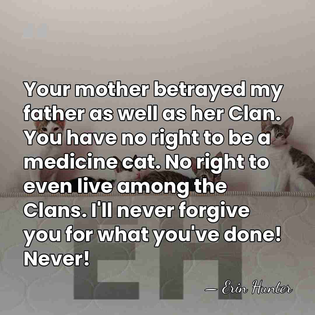 Your mother betrayed my father as well as her Clan. You have&hellip; - Erin Hunter