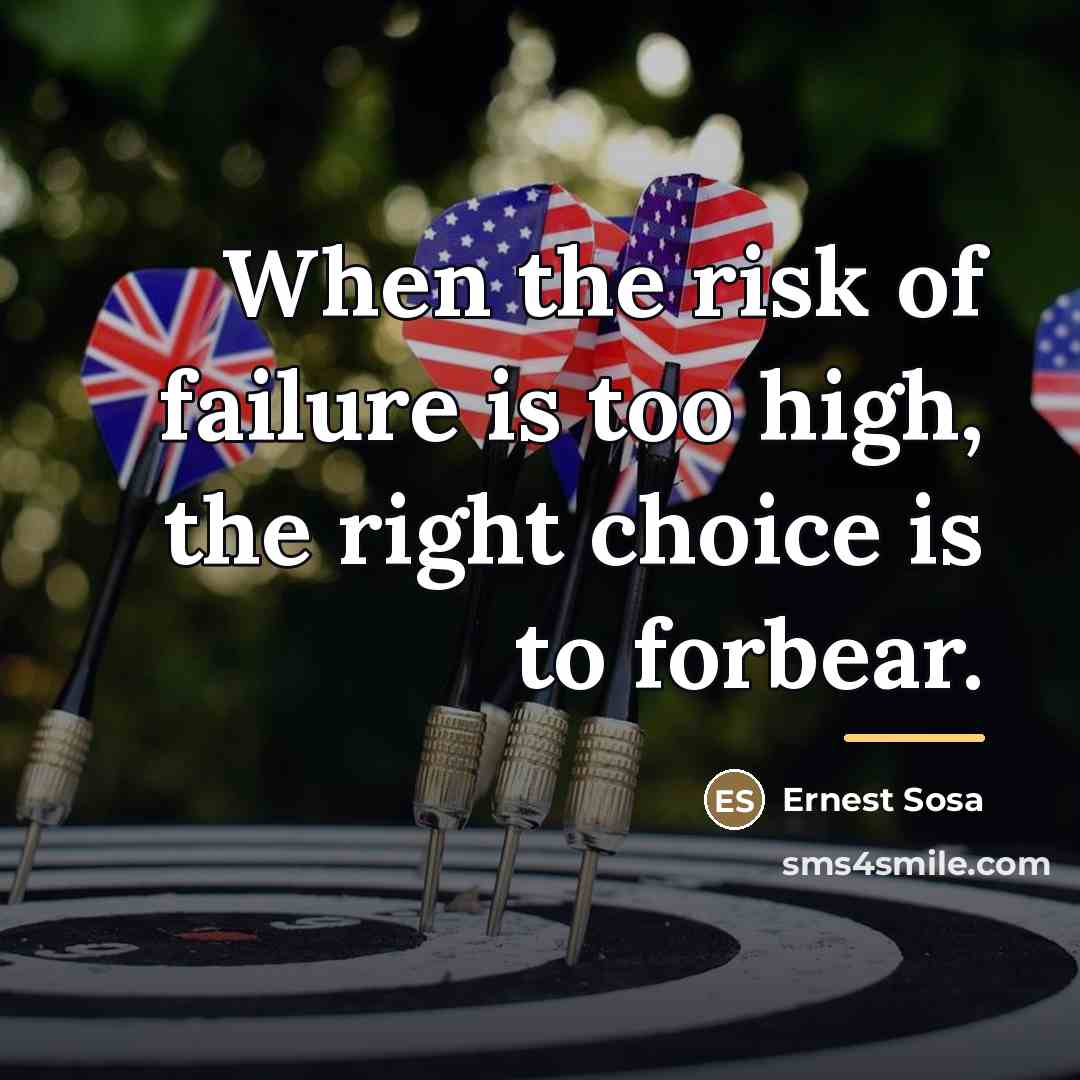 “When the risk of failure is too high, the right…” quote by Ernest Sosa