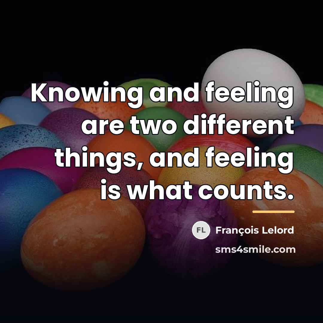 “Knowing and feeling are two different things, and feeling is…” quote by François Lelord