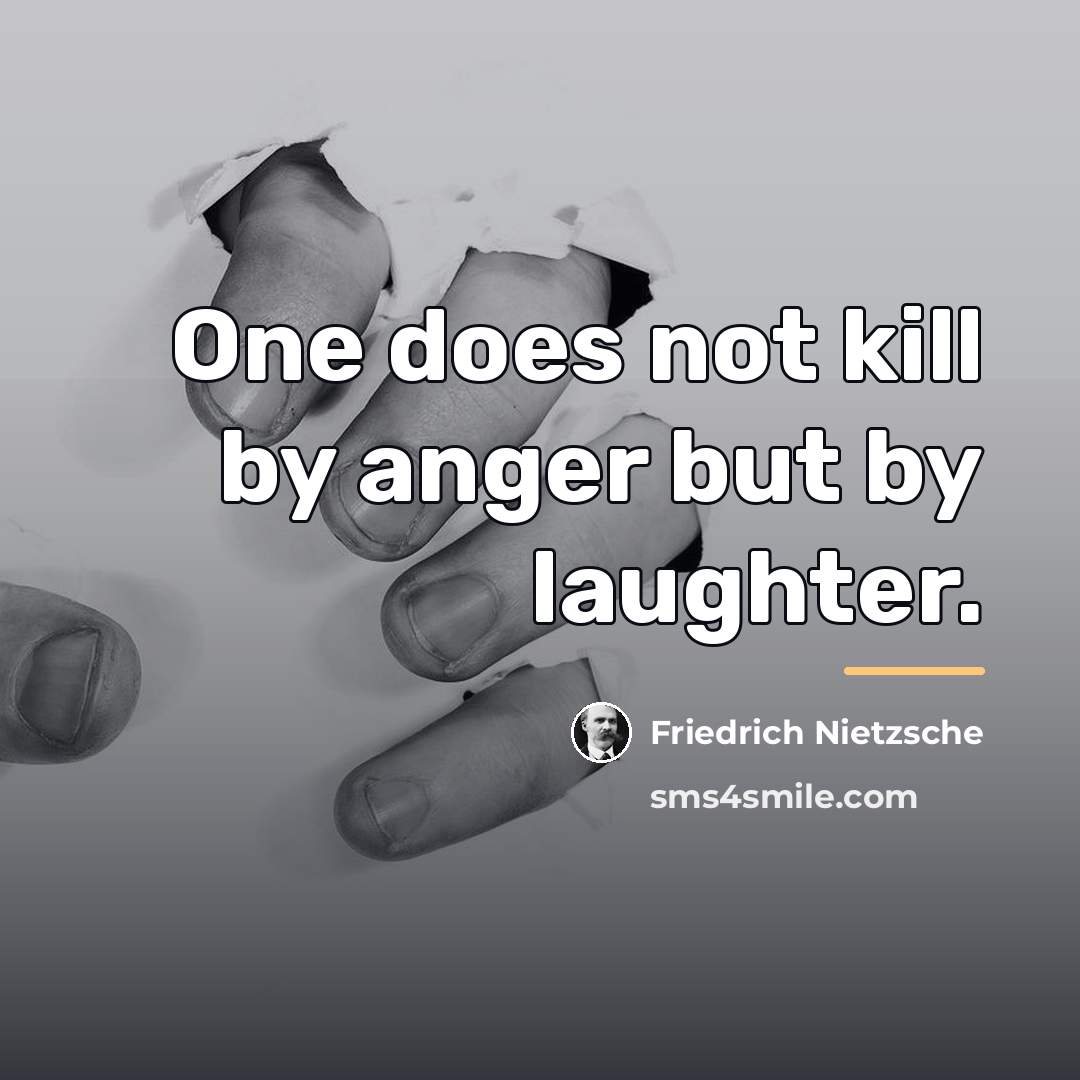 “One does not kill by anger but by laughter.…” quote by Friedrich Nietzsche